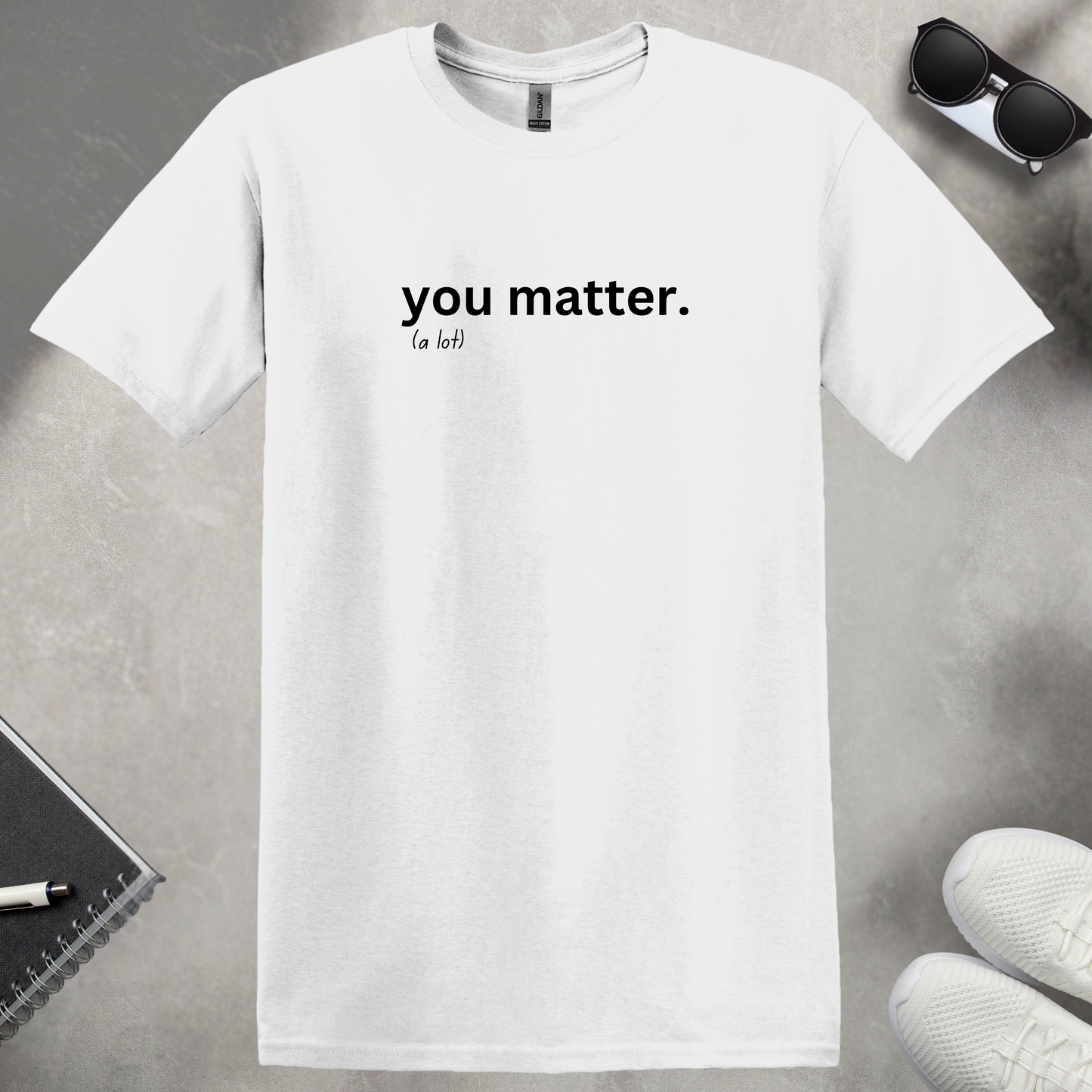 You Matter (a lot) T-Shirt