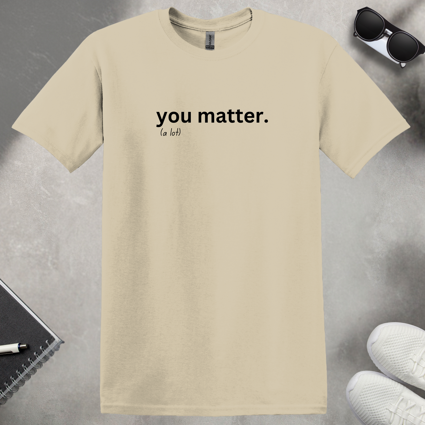 You Matter (a lot) T-Shirt