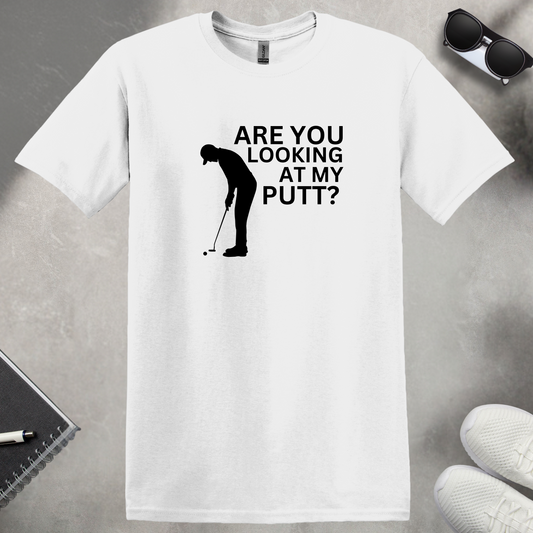 Are You Looking at My Putt T-Shirt